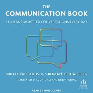 The Communication Book: 44 Ideas for Better Conversations Every Day by Mikael Krogerus, Roman Tschäppeler