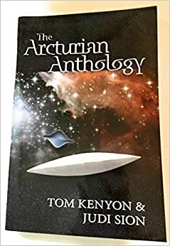 The Arcturian Anthology by Judy Sion, Tom Kenyon