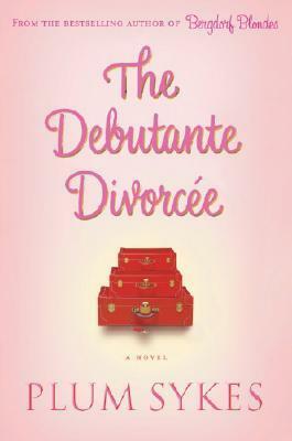 The Debutante Divorcee by Plum Sykes