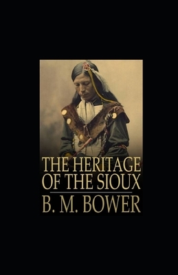 The Heritage of the Sioux illustrated by B. M. Bower