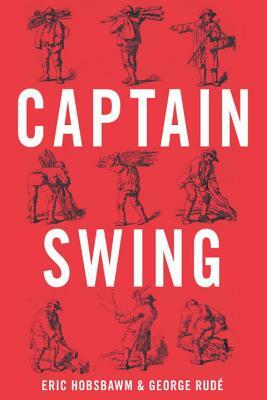 Captain Swing by George Rude, Eric Hobsbawm