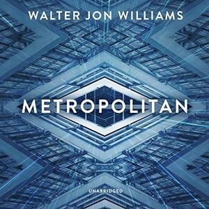 Metropolitan by Walter Jon Williams