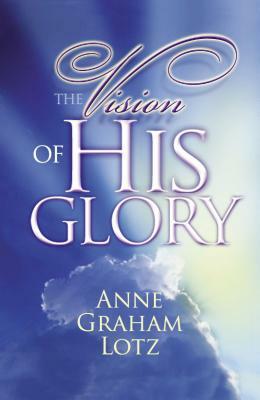 The Vision Of His Glory Workbook by Anne Graham Lotz