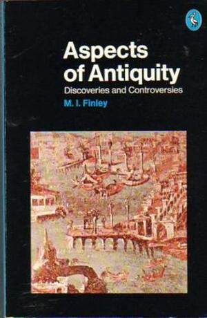 Aspects of Antiquity: Discoveries and Controversies by Moses I. Finley