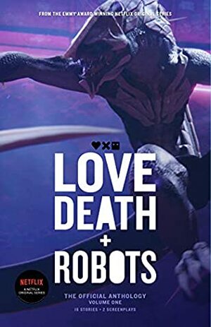 Love, Death + Robots: The Official Anthology: Volume One by Alberto Mielgo, Tim Miller, Peter F. Hamilton, Geoff Brown, Amanda J. Spedding, Michael Swanwick, Marko Kloos, Steven Lewis, David W. Amendola, Joe R. Lansdale, Alastair Reynolds, Claudine Griggs, Kirsten Cross, Vitaliy Shushko, John Scalzi, Ken Liu