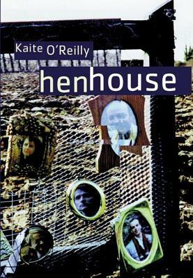Henhouse by Kaite O'Reilly