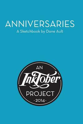 Anniversaries: An Inktober Project: A Sketchbook by Dane Ault