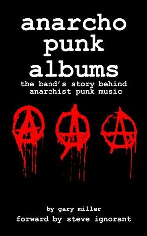 anarcho punk albums: the band's story behind anarchist punk music by Gary Miller