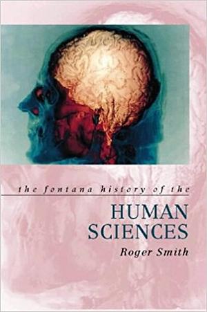 The Fontana History of the Human Sciences by Roger Smith