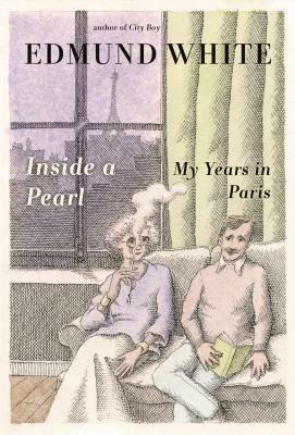 Inside a Pearl: My Years in Paris by Edmund White