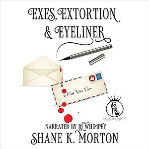 Exes, Extortion and Eyeliner by Shane K. Morton