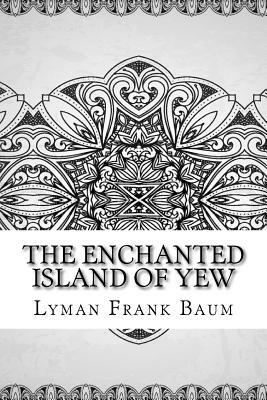 The Enchanted Island of Yew by L. Frank Baum