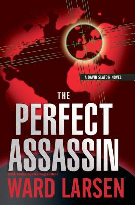 The Perfect Assassin: A David Slaton Novel by Ward Larsen