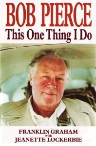 Bob Pierce: This One Thing I Do by Franklin Graham, Jeanette W. Lockerbie