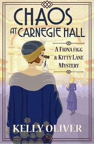 Chaos at Carnegie Hall by Kelly Oliver