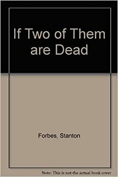 If Two of Them are Dead by Stanton Forbes