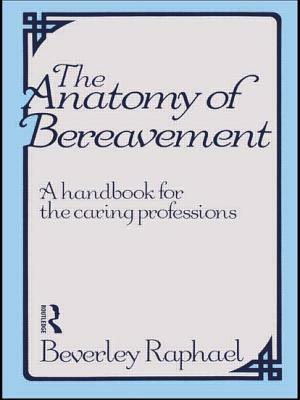 The Anatomy of Bereavement: A Handbook for the Caring Professions by Beverley Raphael