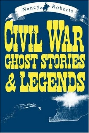 Civil War Ghost Stories and Legends by Nancy Roberts