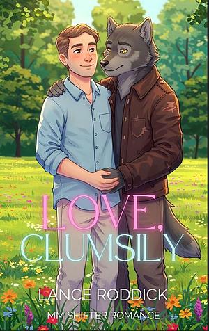 Love, Clumsily  by Lance Roddick