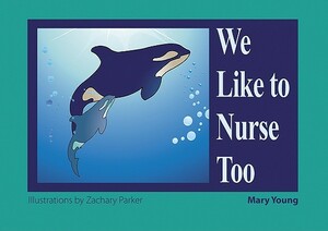 We Like to Nurse Too by Mary Young