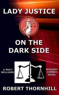 Lady Justice on the Dark Side by Robert Thornhill