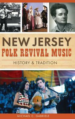 New Jersey Folk Revival Music: History & Tradition by Michael C. Gabriele