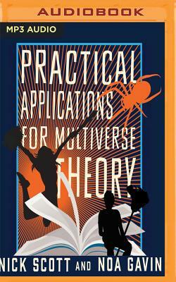 Practical Applications for Multiverse Theory by Noa Gavin, Nick Scott