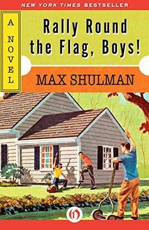 Rally Round the Flag, Boys!: A Novel by Max Shulman, Max Shulman
