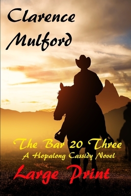 The Bar 20 Three A Hopalong Cassidy Novel Large Print by Clarence Mulford