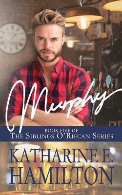 Murphy: Book Five of the Siblings O'Rifcan Series by Katharine E. Hamilton