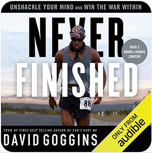 Never Finished: Unshackle Your Mind and Win the War Within by David Goggins