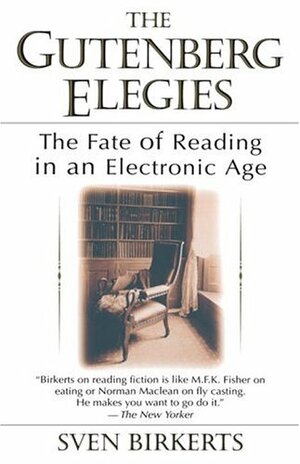The Gutenberg Elegies: The Fate of Reading in an Electronic Age by Sven Birkerts