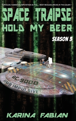 Space Traipse: Hold My Beer, Season 3 by Karina Fabian