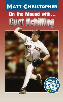 On the Mound With... Curt Schilling by Matt Christopher