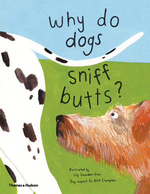 Why Do Dogs Sniff Butts?: Curious Questions About Your Favorite Pets by Nick Crumpton, Lily Snowden-Fine