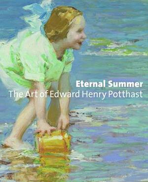 Eternal Summer: The Art of Edward Henry Potthast by Julie Aronson