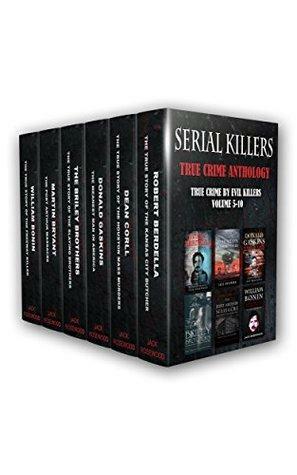 Serial Killers: True Crime Anthology: True Crime By Evil Killers Volume 5-10 by Dwayne Walker, Jack Rosewood
