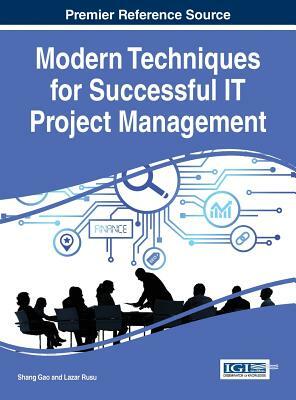 Modern Techniques for Successful IT Project Management by Lazar Rusu, Shang Gao