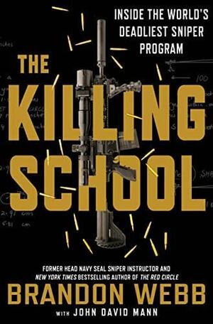 The Killing School: Inside the World's Deadliest Sniper Program by Brandon Webb