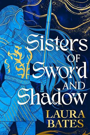 Sisters of Sword and Shadow (Sisters of Sword and Shadow 1): Ein mutiger Ritterorden der Frauen im Kampf um Macht, Gerechtigkeit und Liebe by Laura Bates