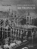 The Changing Metropolis: Earliest Photographs of London, 1839-1879 by Gavin Stamp