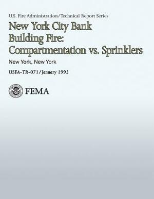 New York City Bank Building Fire: Compartmentation vs. Sprinklers by U. Federal Emergency Management Agency, U. S. Fire Administration