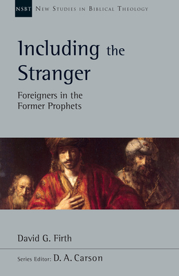 Including the Stranger: Foreigners in the Former Prophets by David G. Firth
