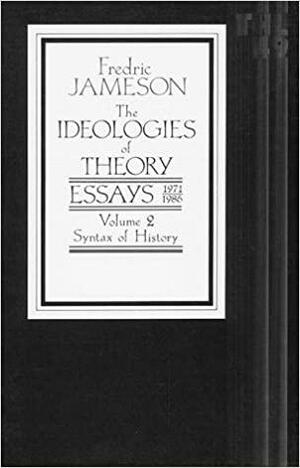The Ideologies of Theory: Essays, 1971-1986, Volume 2: Syntax of History by Neil Larsen, Fredric Jameson