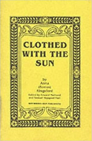 Clothed With the Sun: Being the Book of the Illuminations of Anna by Edward Maitland, Anna Kingsford