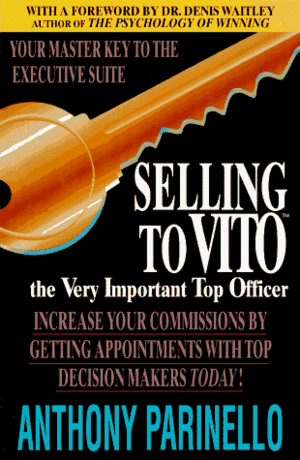 Selling to VITO: The Very Important Top Officer by Anthony Parinello