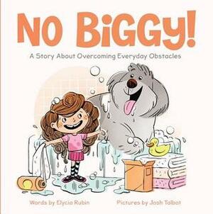 No Biggy!: A Story About Overcoming Everyday Obstacles by Elycia Rubin, Josh Talbot