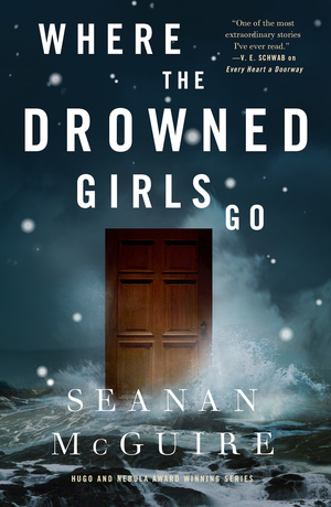 Where the Drowned Girls Go by Seanan McGuire