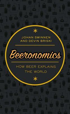 Beeronomics: How Beer Explains the World by Johan F. M. Swinnen, Devin Briski