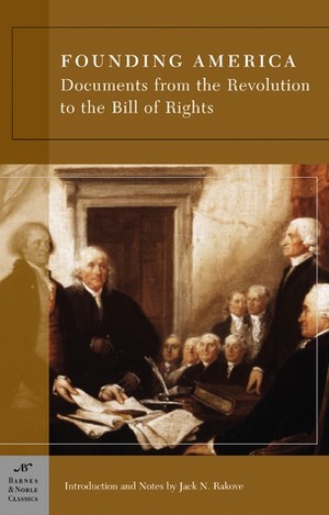 Founding America: Documents from the Revolution to the Bill of Rights by George Stade, Jack N. Rakove